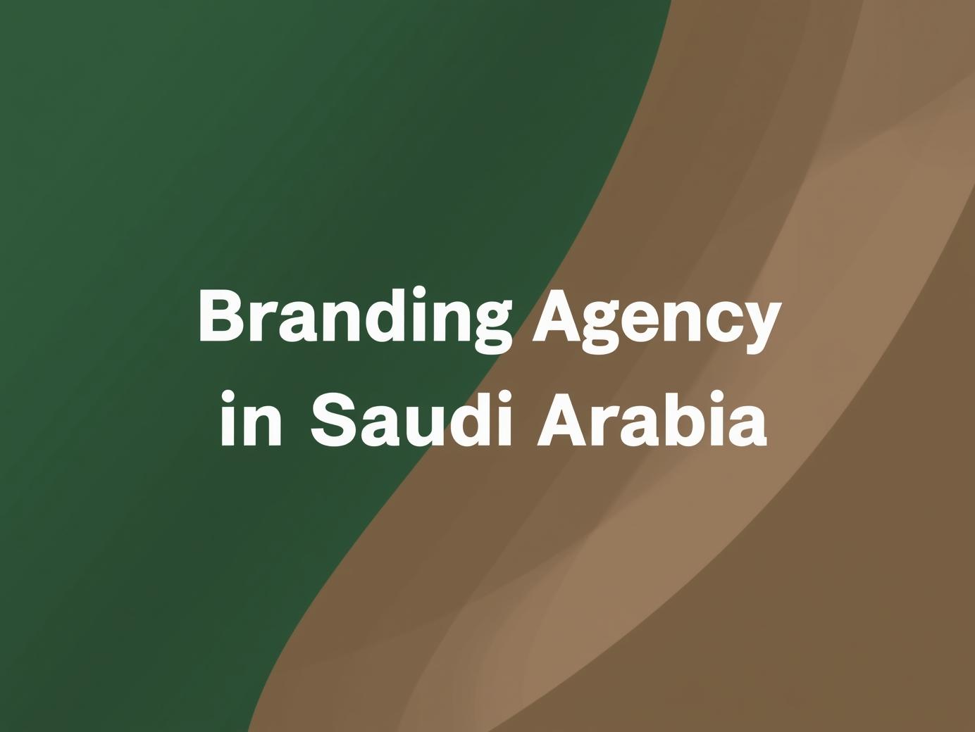 Branding Agency in Saudi Arabia: Building Strong Brands for Business Success